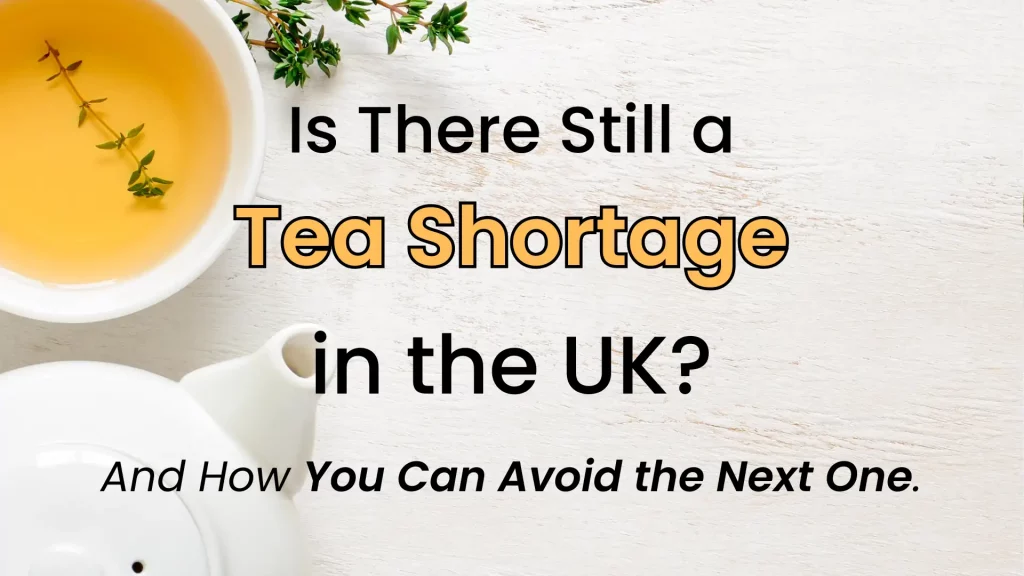 Overhead view of tea cup and teapot, text reads "Tea shortage in the UK?" with a question about avoiding future shortages.